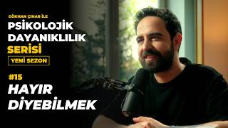 Hayır Diyebilmek - Psikolog Gökhan Çınar’la Psikolojik Dayanıklılık Se