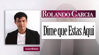 Rolando Garcia - Dime que Estas Aqui