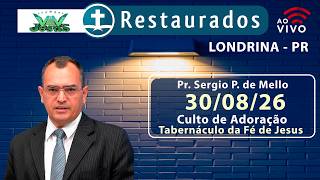 30.08.2026 | Culto de Adoração | Pr. Sergio P. de Mello | Tabernáculo da Fé de Jesus - Londrina/PR
