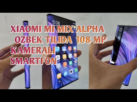 XIAOMI MI MIX ALPHA - O'ZBEK TILIDA  108 MP KAMERAGA EGA ILK SMARTFON