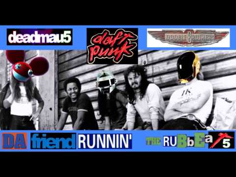 da friend runnin' - deadmau5 + Daft Punk + Doobie Brothers - mashup by the ruBBeats