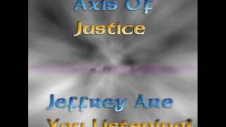 Axis of Justice - Jeffrey Are You Listening?