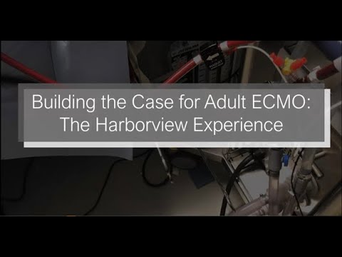 “Building a Case for Adult ECMO: The Harborview Experience”