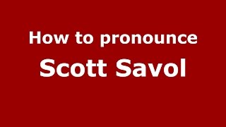 How to pronounce Scott Savol