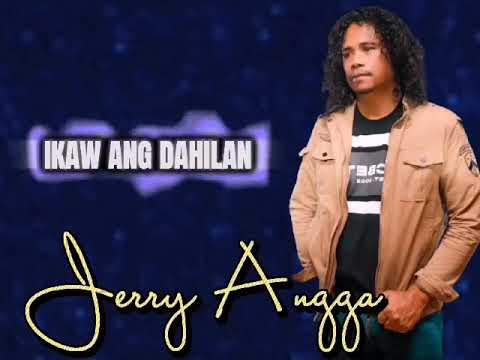 IkAW ANG DAHILAN BY:Jerry Angga mantawil (THE ORIGINAL SINGER AND COMPOSER OF THIS SONG