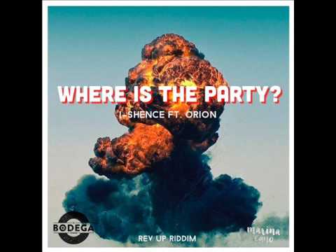 I-SHENCE ft ORION - Where is the party? (Rev Up Riddim)