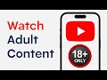 How To Watch Adult Videos On YouTube 2025