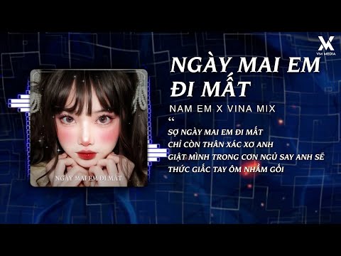Sợ Ngày Mai Em Đi Mất Remix - Ngày Mai Em Đi Mất (Nam Em x Vina Mix) ♫ Nhạc Remix TikTok Hot 2025