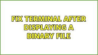 Unix & Linux: Fix terminal after displaying a binary file (8 Solutions!!)