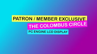 Patron only video: The Columbus Circle PC Engine LCD Display   HD 1080p