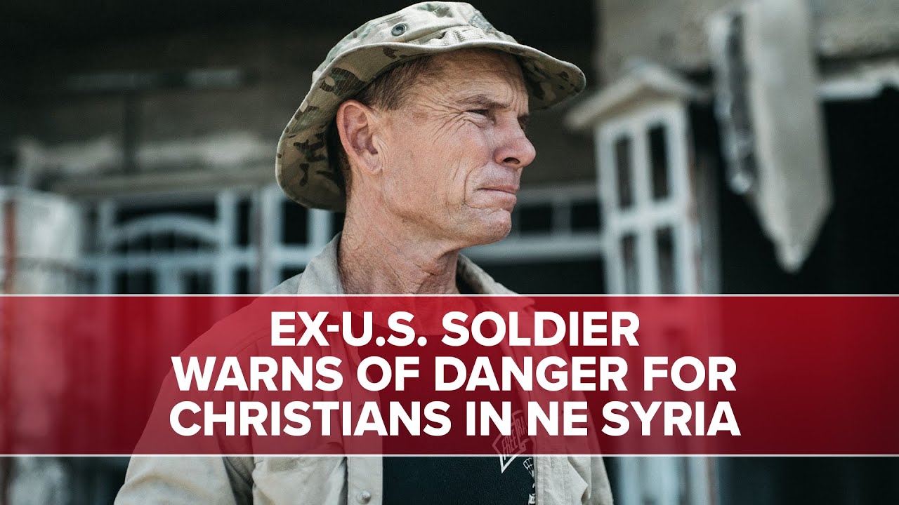 Ex-U.S. Soldier Warns of Danger for Christians in NE Syria