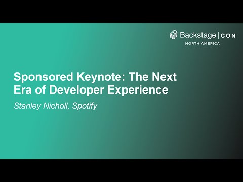 Sponsored Keynote: Spotify Portal for Backstage: The Ultimate Developer Experience - Stanley Nicholl