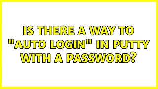Is there a way to "auto login" in PuTTY with a password? (16 Solutions!!)