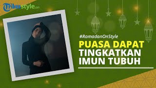 RAMADAN ON STYLE: Benarkah Puasa Dapat Meningkatkan Imun? Begini Penjelasannya