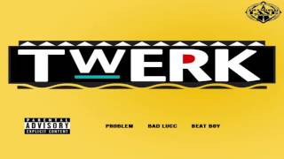 Problem feat. Bad Lucc - Twerk (Download Link)