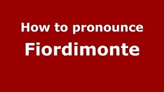 How to pronounce Fiordimonte