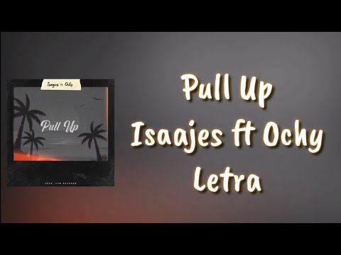 "Pull Up" - Isaajes Ft. Ochy | LETRA