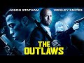 THE OUTLAWS - Jason Statham & Wesley Snipes In Blockbuster Action Crime Full Movie In English HD