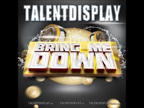 TalentDisplay - Bring Me Down