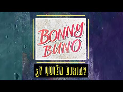 BONNY BUNO - ¿Y QUIÉN DIRÍA? (shot by: EUTOPSIA)