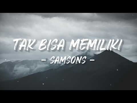 SAMSONS - TAK BISA MEMILIKI (LIRIK)