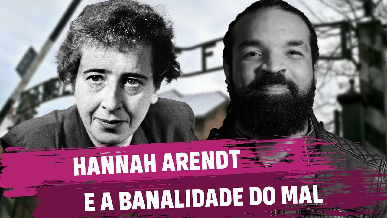 Hannah Arendt e a Banalidade do Mal