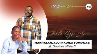 Download lagu MAKHALANJALO INKUNZI YOMSWAZI  _ THULA MOYA WAMI ft  Gearbox Mtshali (  Audio ) mp3