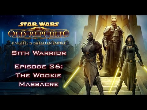 SWTOR: Knights of the Fallen Empire [SITH WARRIOR] - Episode 36: The Wookie Massacre