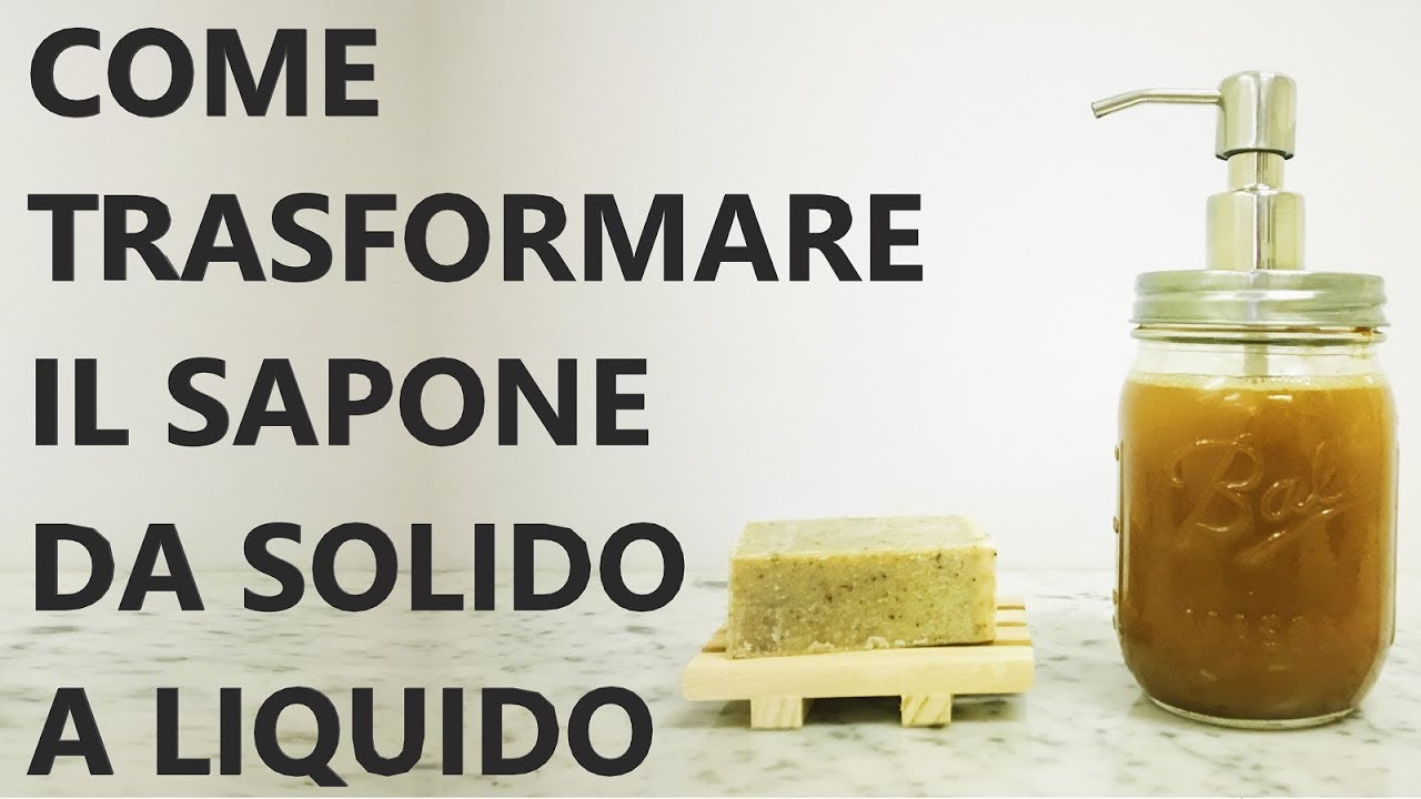 COME TRASFORMARE IL SAPONE DA SOLIDO A LIQUIDO - FACILISSIMO