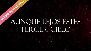 Aunque Lejos Estés - Tercer Cielo (LETRA)