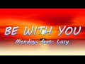 Be With You Mondays Ft Lucy Lyrics Lyric Video