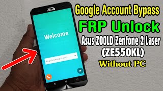 Asus Z00LD Zenfone 2 Laser (ZE550KL) FRP Unlock or Google Account Bypass Easy Trick Without PC