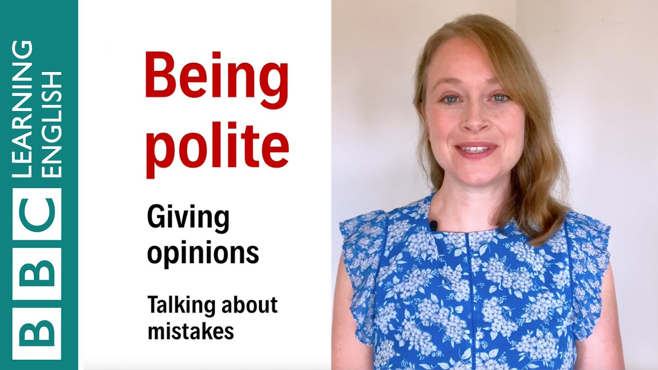 Being polite: giving opinions and talking about mistakes - English In A Minute