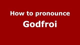 How to pronounce Godfroi