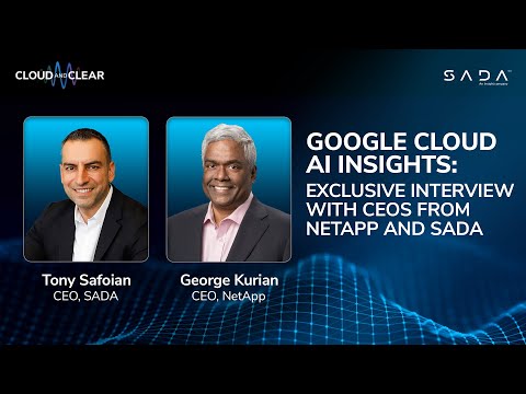 Google Cloud AI Insights: Exclusive Interview with CEOs from NetApp and SADA | EP 164