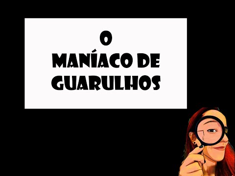 Serial Killers brasileiros: O maníaco de Guarulhos
