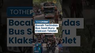 Viral Video Bocah Terlindas Bus Saat Berburu Klakson Telolet, Korban hanya Mengalami Luka Ringan