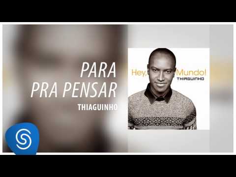 Thiaguinho - Para Pra Pensar (Álbum "Hey, Mundo!") [Áudio Oficial]