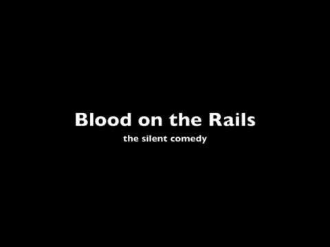 Blood On The Rails - The Silent Comedy