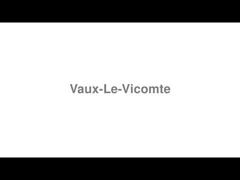 How to Pronounce "Vaux-Le-Vicomte"
