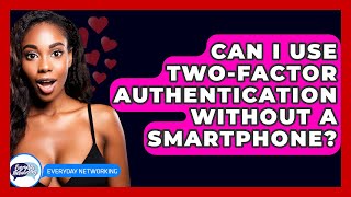 Download the video "Can I Use Two-Factor Authentication Without A Smartphone? - Everyday-Networking"