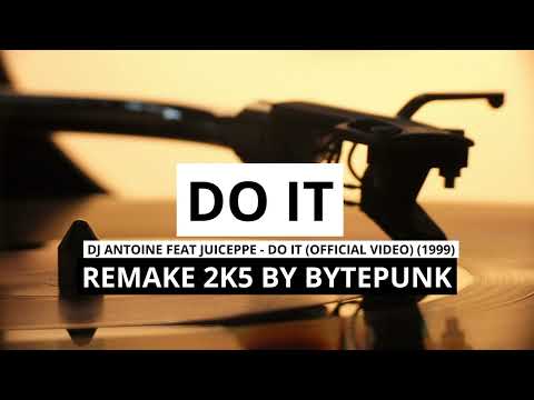 Do It -  DJ Antoine feat Juiceppe - Do It (Official Video) (1999) REMAKE BY BYTEPUNK - Boooom