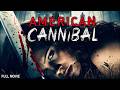 American Cannibal Full Horror Movie