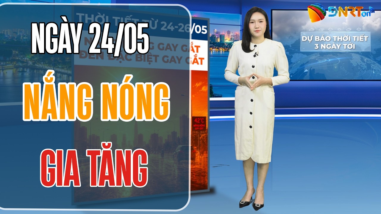 Dự báo thời tiết 24-26/5 | Nắng nóng gay gắt gia tăng, Trung Bộ có nơi đặc biệt gay gắt trên 40 độ C