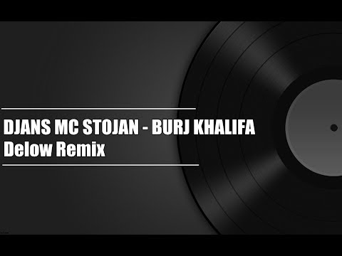 DJANS X YOUNG PALK FEAT. MC STOJAN - BURJ KHALIFA (DELOW REMIX)