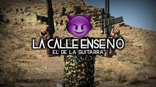La Calle Enseño - El De La Guitarra |CORRIDOS2018