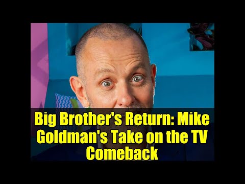 Big Brother's Return: Mike Goldman's Take on the TV Comeback