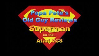 Superman - Atari 2600 - Papa Pete's Old Guy Reviews