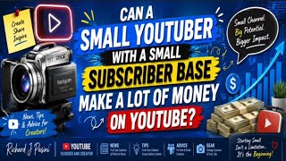 Can a small YouTuber with a small subscriber base make a lot of money on YouTube?