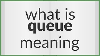 Queue | meaning of Queue